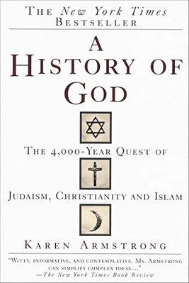 A History Of God: The 4,000-Year Quest Of Judaism, Christianity And Islam-..
