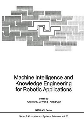 Machine Intelligence And Knowledge Engineering For Robotic Applications-..