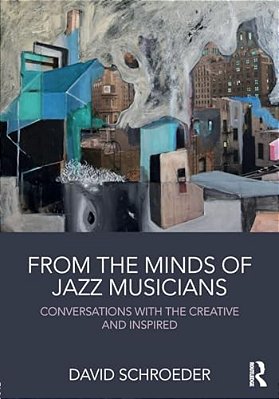 From The Minds Of Jazz Musicians: Conversations With The Creative And Inspired-..