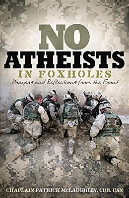 No Atheists In Foxholes: Reflections And Prayers From The Front-..