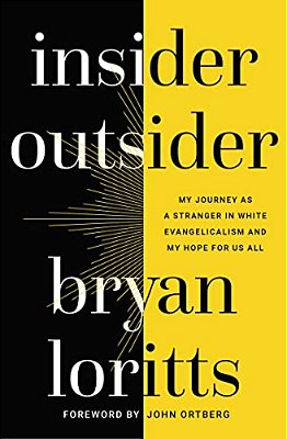 Insider Outsider: My Journey As A Stranger In White Evangelicalism And My Hope For US All-..