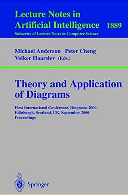Theory And Application Of Diagrams: First International Conference, Diagrams 2000, Edinburgh, Scotland, UK, September 1-3, 2000 Proceedings-..