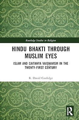 Hindu Bhakti Through Muslim Eyes: Islam And Caitanya Vai?? Avism In The Twenty-First Century-..