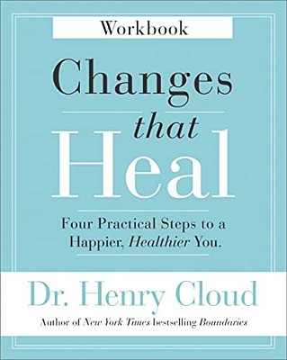 Changes That Heal Workbook: Four Practical Steps To A Happier, Healthier You-..