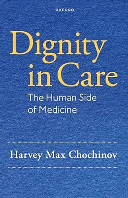 Dignity In Care: The Human Side Of Medicine-..