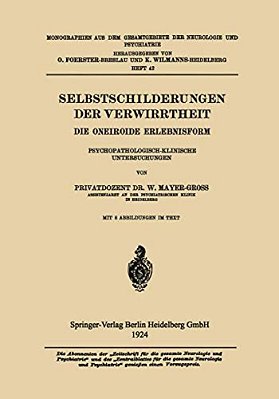 Selbstschilderungen Der Verwirrtheit: Die Oneiroide Erlebnisform Psychopathologisch-Klinische Untersuchungen-..