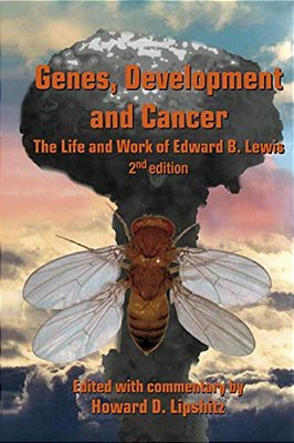 Genes, Development And Cancer: The Life And Work Of Edward B. Lewis-..