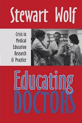 Educating Doctors: Crisis In Medical Education, Research And Practice-..