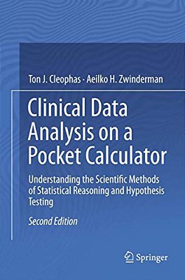 Clinical Data Analysis On A Pocket Calculator: Understanding The Scientific Methods Of Statistical Reasoning And Hypothesis Testing-..