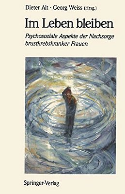 Im Leben Bleiben: Psychosoziale Aspekte Der Nachsorge Brustkrebskranker Frauen-..