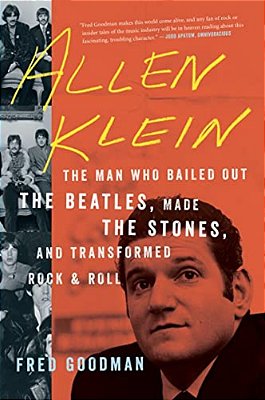 Allen Klein: The Man Who Bailed Out The Beatles, Made The Stones, And Transformed Rock & Roll-..