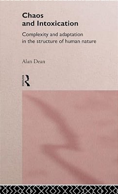Chaos And Intoxication: Complexity And Adaptation In The Structure Of Human Nature-..