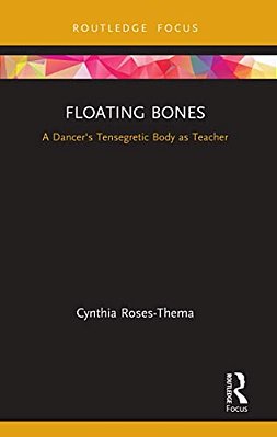 Floating Bones: A Dancer's Tensegretic Body As Teacher-..