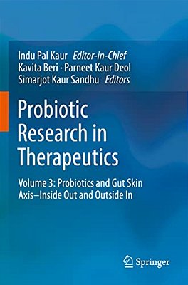 Probiotic Research In Therapeutics: Volume 3: Probiotics And Gut Skin Axis-Inside Out And Outside In-..