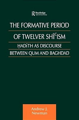 The Formative Period Of Twelver Shi'Ism: Hadith As Discourse Between Qum And Baghdad-..