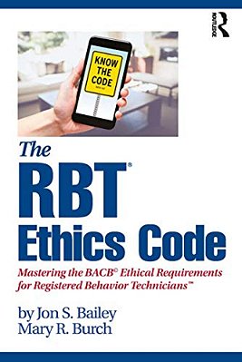 The Rbt(r) Ethics Code: Mastering The Bacb(c) Ethical Requirements For Registered Behavior Technicians(tm)-..