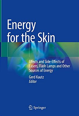 Energy For The Skin: Effects And Side-Effects Of Lasers, Flash Lamps And Other Sources Of Energy-..