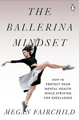 The Ballerina Mindset: How To Protect Your Mental Health While Striving For Excellence-..