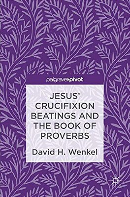 Jesus' Crucifixion Beatings And The Book Of Proverbs-..