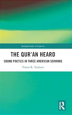 The Qur'An Heard: Sound Poetics In Three American Sermons-..