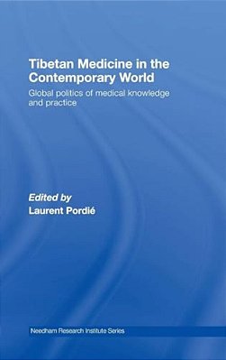 Tibetan Medicine In The Contemporary World: Global Politics Of Medical Knowledge And Practice-..