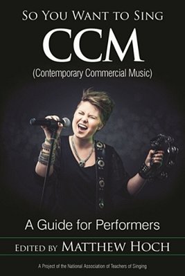So You Want To Sing Ccm (Contemporary Commercial Music): A Guide For Performers-..