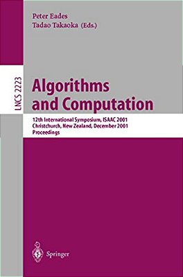 Algorithms And Computation: 12Th International Symposium, Isaac 2001, Christchurch, New Zealand, December 19-21, 2001. Proceedings-..