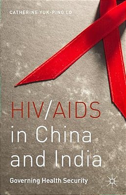 Hiv/Aids In China And India: Governing Health Security-..