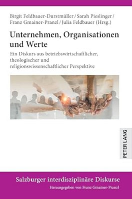 Unternehmen, Organisationen Und Werte: Ein Diskurs Aus Betriebswirtschaftlicher, Theologischer Und Religionswissenschaftlicher Perspektive-..