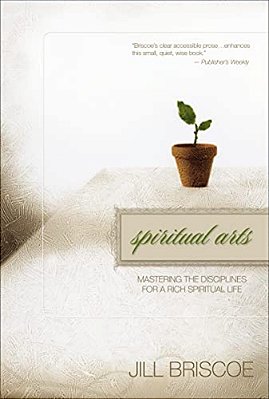 Spiritual Arts: Mastering The Disciplines For A Rich Spiritual Life-..