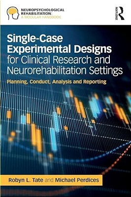 Single-Case Experimental Designs For Clinical Research And Neurorehabilitation Settings: Planning, Conduct, Analysis And Reporting-..