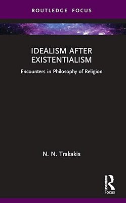 Idealism After Existentialism: Encounters In Philosophy Of Religion-..