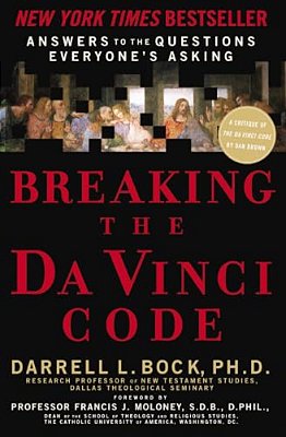 Breaking The Da Vinci Code: Answers To The Questions Everyone's Asking-..