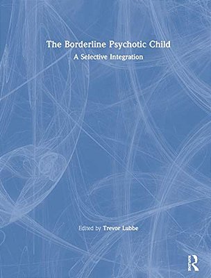 The Borderline Psychotic Child: A Selective Integration-..
