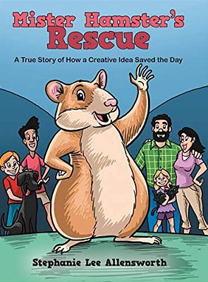 Mister Hamster's Rescue: A True Story Of How A Creative Idea Saved The Day-..