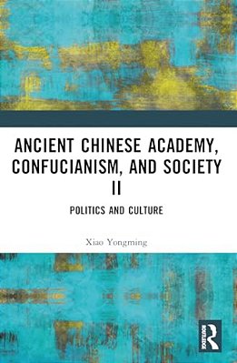 Ancient Chinese Academy, Confucianism, And Society II: Politics And Culture-..
