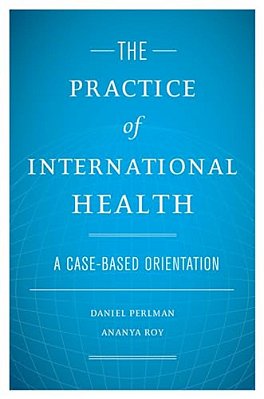 The Practice Of International Health: A Case-Based Orientation-..