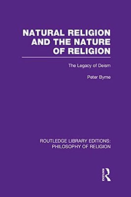 Natural Religion And The Nature Of Religion: The Legacy Of Deism-..