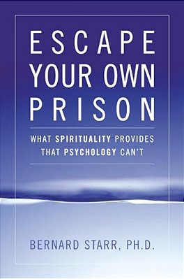 Escape Your Own Prison: Why We Need Spirituality And Psychology To Be Truly Free-..
