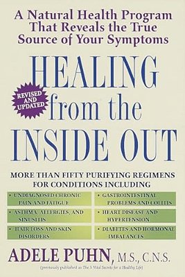 Healing From The Inside Out: A Natural Health Program That Reveals The True Source Of Your Symptoms-..