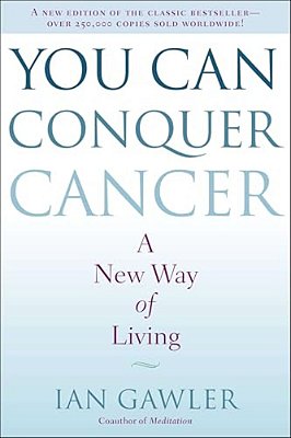 You Can Conquer Cancer: A New Way Of Living-..