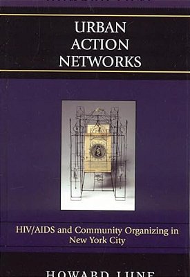 Urban Action Networks: Hiv/Aids And Community Organizing In New York City-..