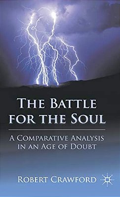 The Battle For The Soul: A Comparative Analysis In An Age Of Doubt-..