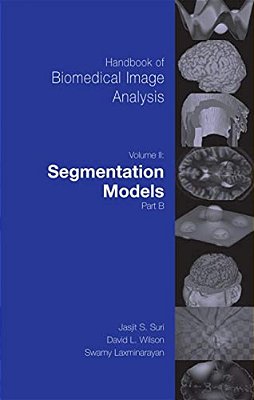 Handbook Of Biomedical Image Analysis: Volume 2: Segmentation Models Part B [With CD-ROM]-..