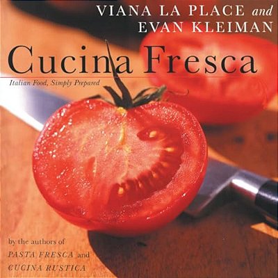Cucina Fresca: Italian Food, Simply Prepared-..