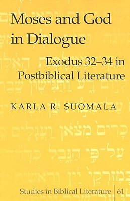 Moses And God In Dialogue: Exodus 32-34 In Postbiblical Literature-..
