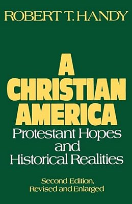 A Christian America: Protestant Hopes And Historical Realities-..