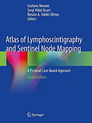 Atlas Of Lymphoscintigraphy And Sentinel Node Mapping: A Pictorial Case-Based Approach-..