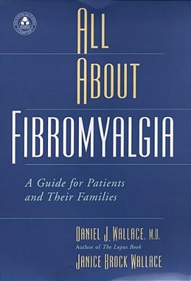 All About Fibromyalgia: A Guide For Patients And Their Families-..