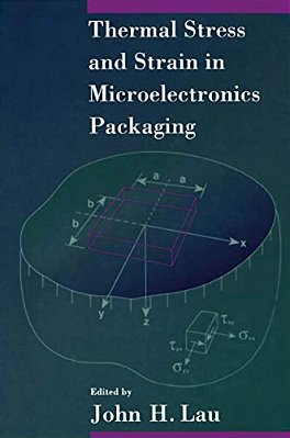 Thermal Stress And Strain In Microelectronics Packaging-..